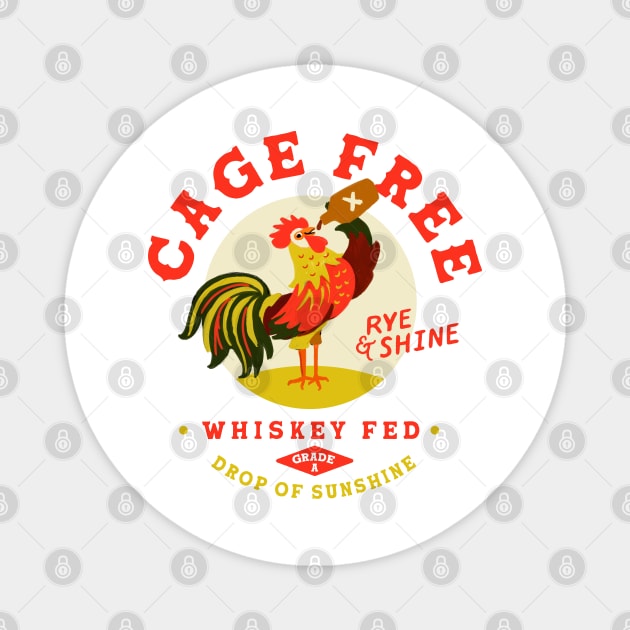 Cage Free, Rye & Shine, Whiskey Fed Rooster Magnet by The Whiskey Ginger